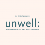 The Fullest Presents: Unwell -- A Different Kind of Wellness Conference