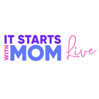 It Starts With Mom Live