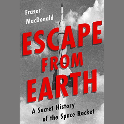 Behind the Book "Escape From Earth: A Secret History of the Space Rocket"