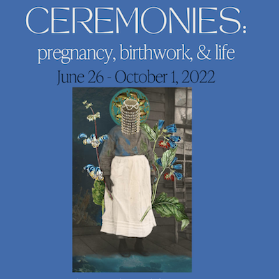 Ceremonies: Pregnancy, Birthwork and Life Opening Reception